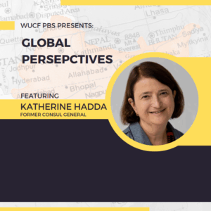 Promotional graphic for WUCF PBS's 'Global Perspectives' featuring Katherine Hadda, former consul general, with her portrait and a map background.