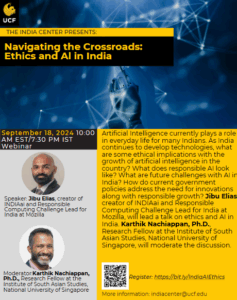 Webinar flyer for "Navigating the Crossroads: Ethics and AI in India," featuring speakers Jibu Elias and Karthik Nachiappan, on September 18, 2024, hosted by The India Center at UCF.