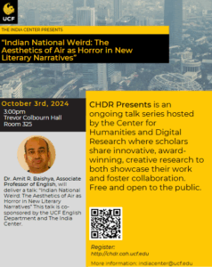 Flyer for a UCF talk titled "Indian National Weird: The Aesthetics of Air as Horror in New Literary Narratives" with speaker Dr. Amit R. Baishya, set for October 3rd, 2024, at 3:00pm.